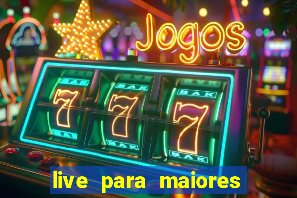 live para maiores de 18